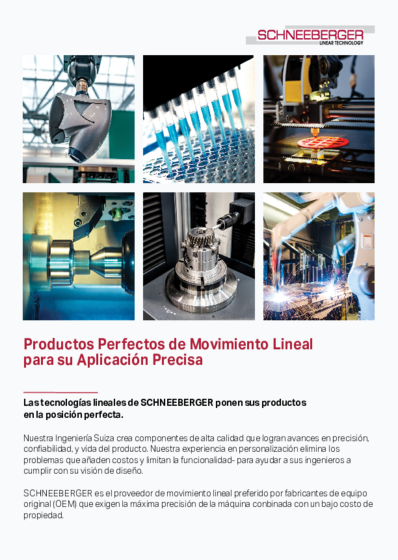 Productos Perfectos de Movimiento Lineal para su Aplicación Precisa - Las tecnologías lineales de SCHNEEBERGER ponen sus productos
en la posición perfecta.