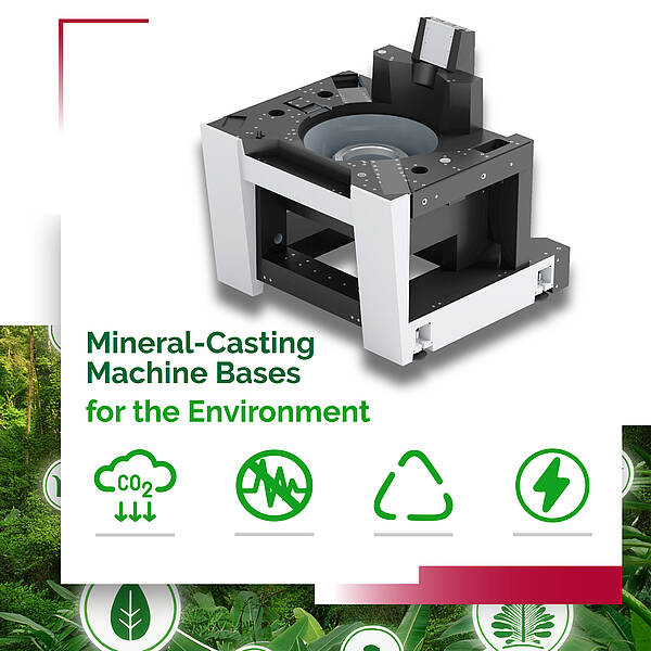 Machine bases made of environmentally friendly quartz with high damping and low energy consumption.