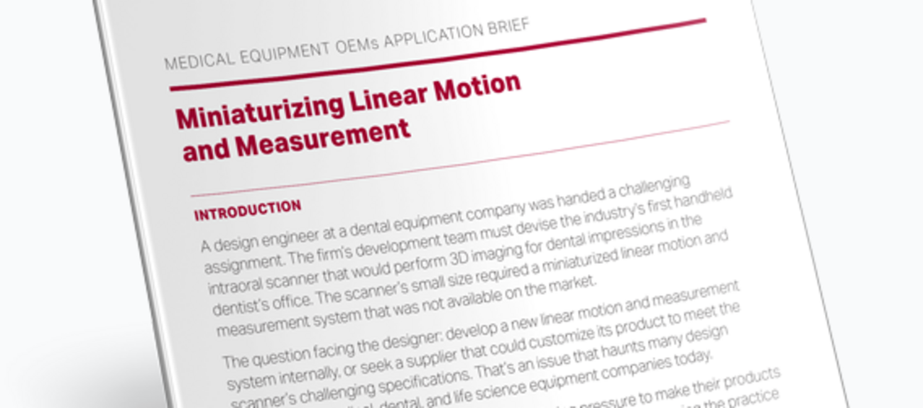 Medical Equipment OEMs: Miniaturizing Linear Motion and Measurement Medical Equipment OEMs: Miniaturizing Linear Motion and Measurement